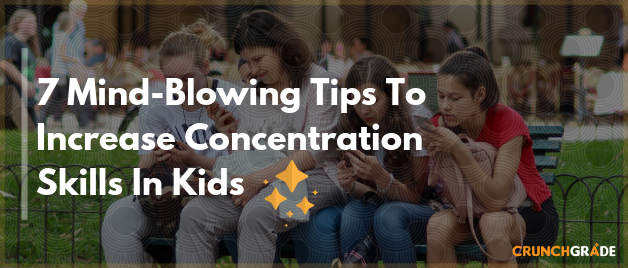 Mind-Blowing Tips to increase Concentration Skills In Kids