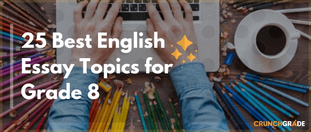 25-english-essay-topics-for-grade-8-crunchgrade