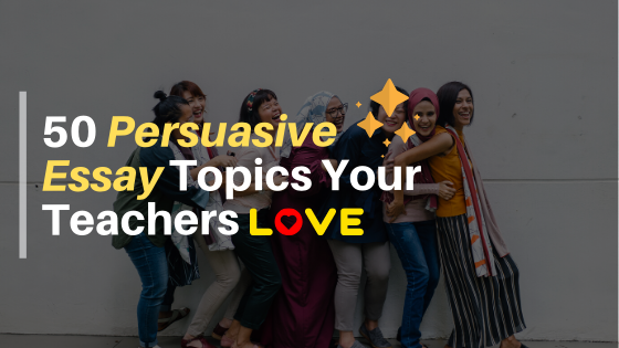 50-persuasive-essay-topics-for-school-and-college